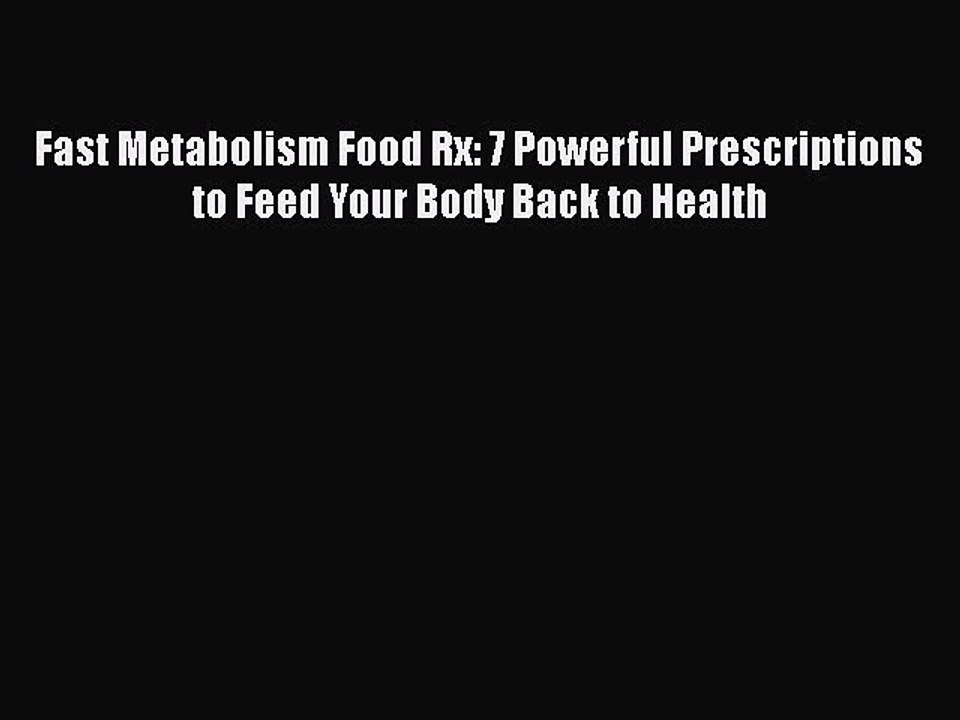 Read Books Fast Metabolism Food Rx: 7 Powerful Prescriptions to Feed Your Body Back to Health