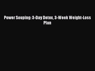 Read Books Power Souping: 3-Day Detox 3-Week Weight-Loss Plan E-Book Free