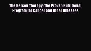 Download Books The Gerson Therapy: The Proven Nutritional Program for Cancer and Other Illnesses