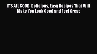 Read Books IT'S ALL GOOD: Delicious Easy Recipes That Will Make You Look Good and Feel Great