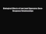 Download Biological Effects of Low Level Exposures Dose-Response Relationships PDF Online