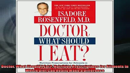READ book  Doctor What Should I Eat Nutrition Prescriptions for Ailments in Which Diet Can Really  FREE BOOOK ONLINE