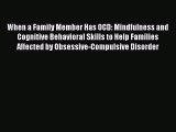 Read Books When a Family Member Has OCD: Mindfulness and Cognitive Behavioral Skills to Help