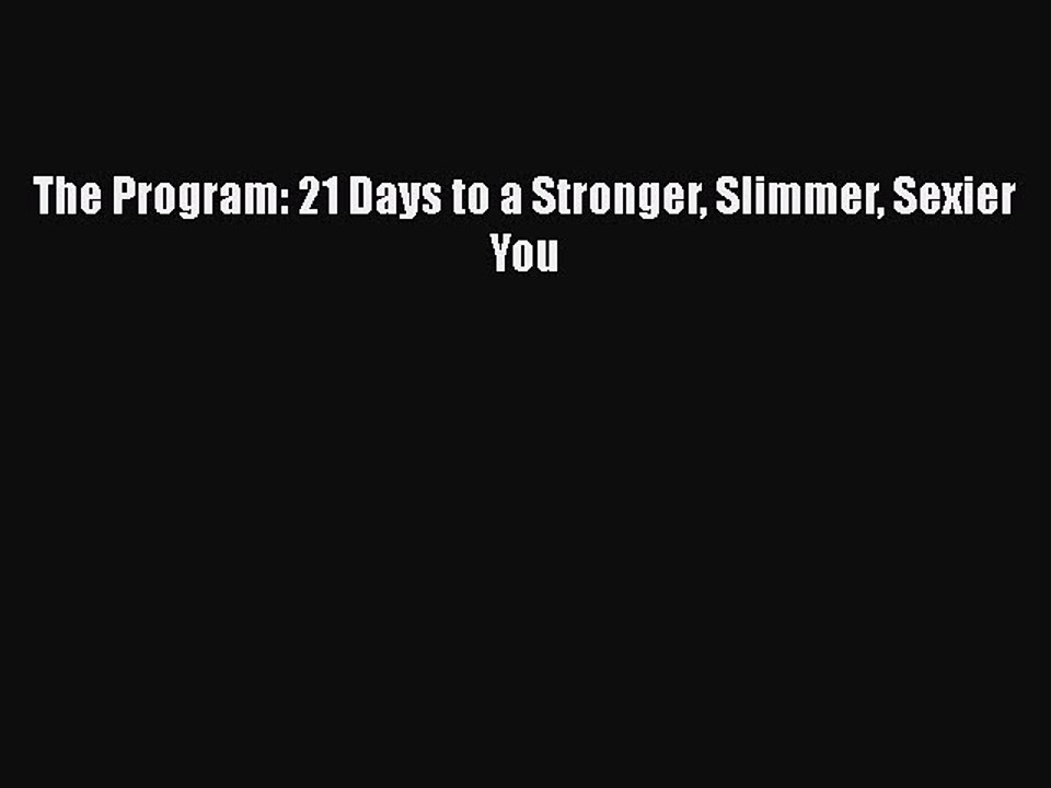 Read Books The Program: 21 Days to a Stronger Slimmer Sexier You E-Book Free
