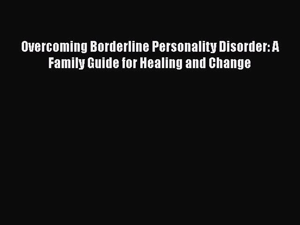 Read Books Overcoming Borderline Personality Disorder: A Family Guide for Healing and Change
