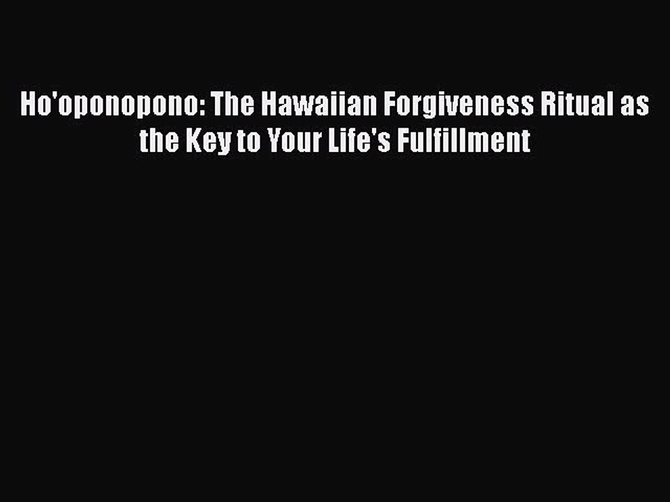Read Books Ho'oponopono: The Hawaiian Forgiveness Ritual as the Key to Your Life's Fulfillment