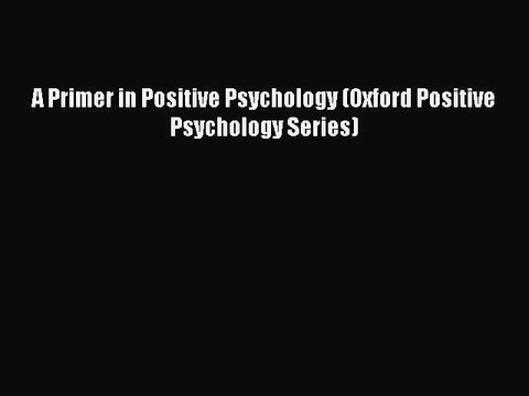 Read Books A Primer in Positive Psychology (Oxford Positive Psychology Series) ebook textbooks