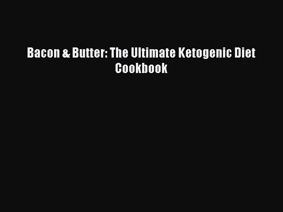 Read Books Bacon & Butter: The Ultimate Ketogenic Diet Cookbook E-Book Free