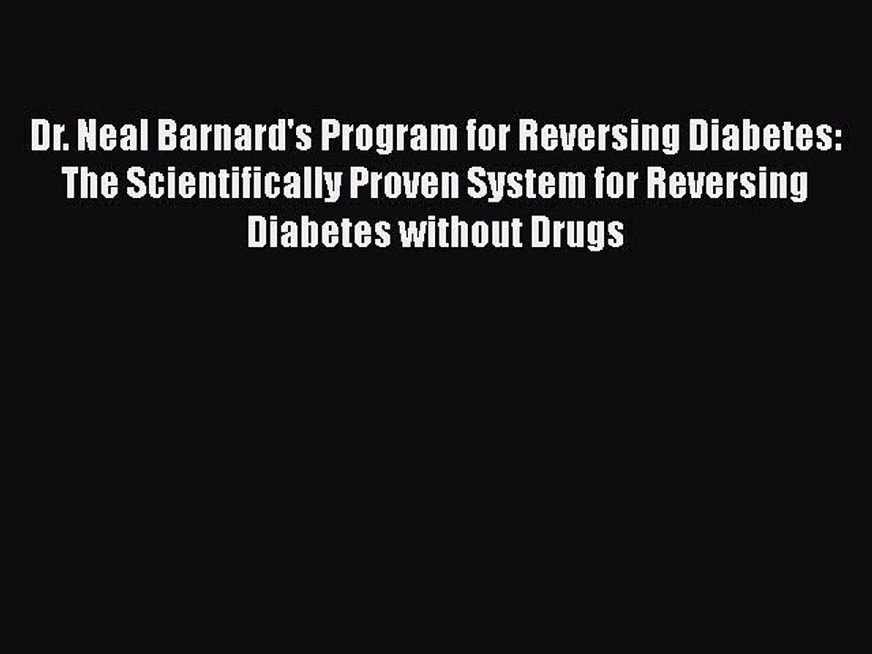 Read Books Dr. Neal Barnard's Program for Reversing Diabetes: The Scientifically Proven System