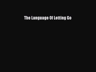 Download Books The Language Of Letting Go Ebook PDF