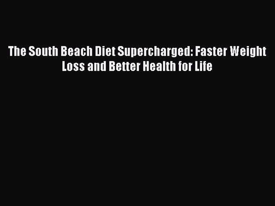Read Books The South Beach Diet Supercharged: Faster Weight Loss and Better Health for Life