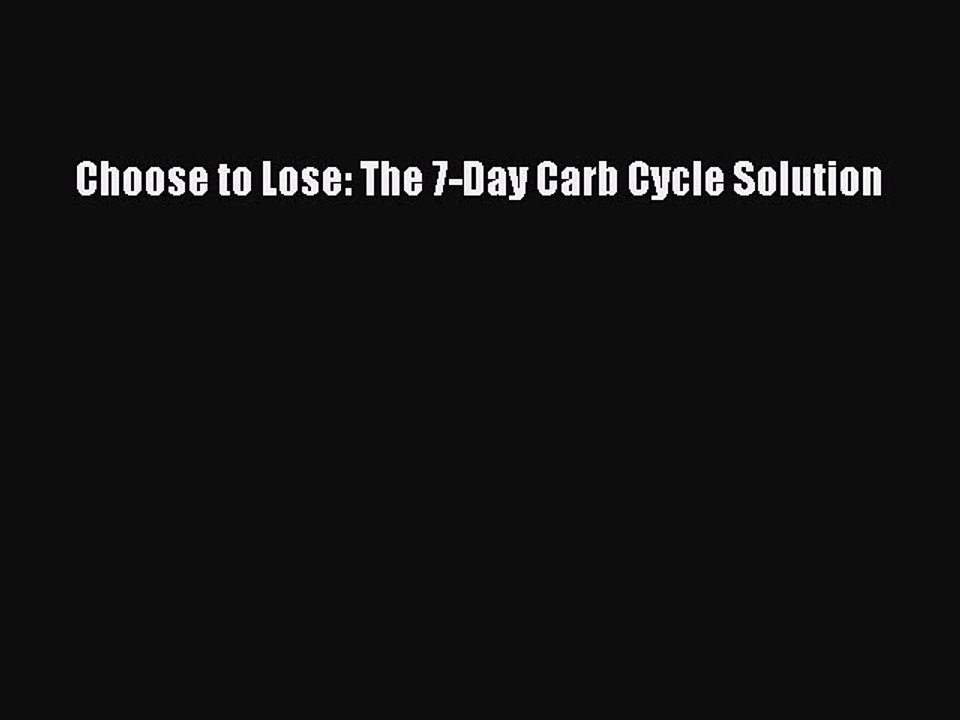 Read Books Choose to Lose: The 7-Day Carb Cycle Solution E-Book Free