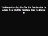 Download Books The Every-Other-Day Diet: The Diet That Lets You Eat All You Want (Half the