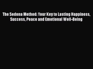 Download Books The Sedona Method: Your Key to Lasting Happiness Success Peace and Emotional