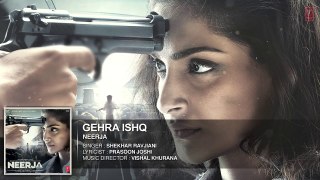 GEHRA ISHQ Video Song | NEERJA | Sonam Kapoor, Shekhar Ravjiani | Prasoon Joshi | T-Series