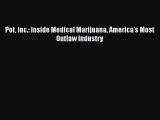 Read Pot Inc.: Inside Medical Marijuana Americaâ€™s Most Outlaw Industry PDF Free