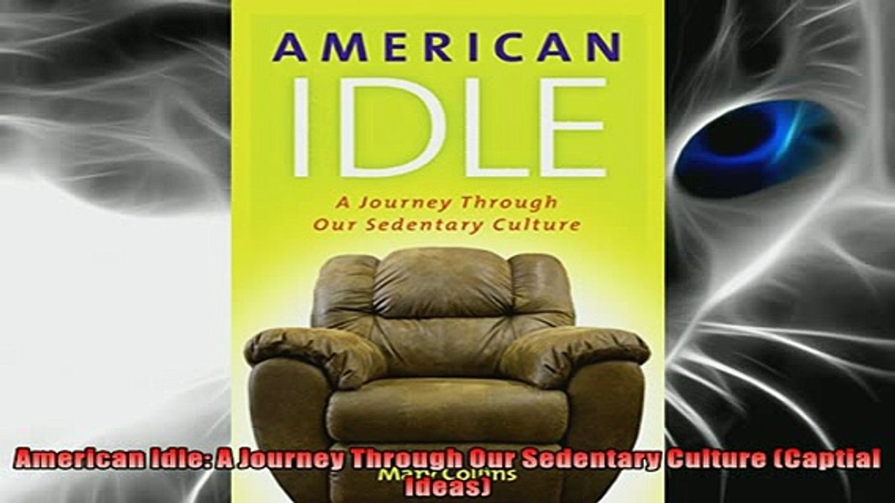 FREE DOWNLOAD  American Idle A Journey Through Our Sedentary Culture Captial Ideas  FREE BOOOK ONLINE