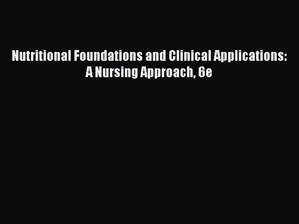 Read Books Nutritional Foundations and Clinical Applications: A Nursing Approach 6e E-Book