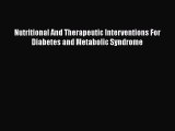 Read Nutritional And Therapeutic Interventions For Diabetes and Metabolic Syndrome Ebook Free