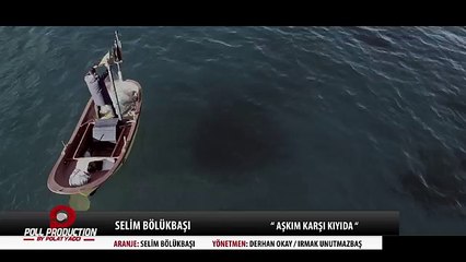 Selim Bölükbaşı - Aşkım Karşı Kıyıda