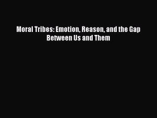 Read Books Moral Tribes: Emotion Reason and the Gap Between Us and Them E-Book Free