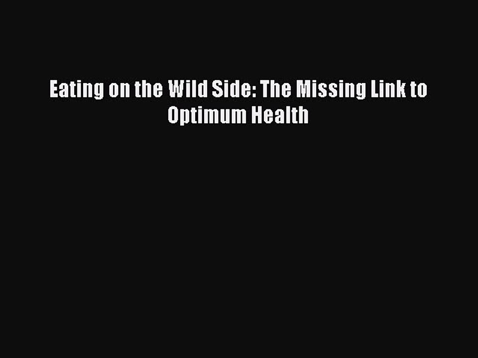 Read Books Eating on the Wild Side: The Missing Link to Optimum Health E-Book Free