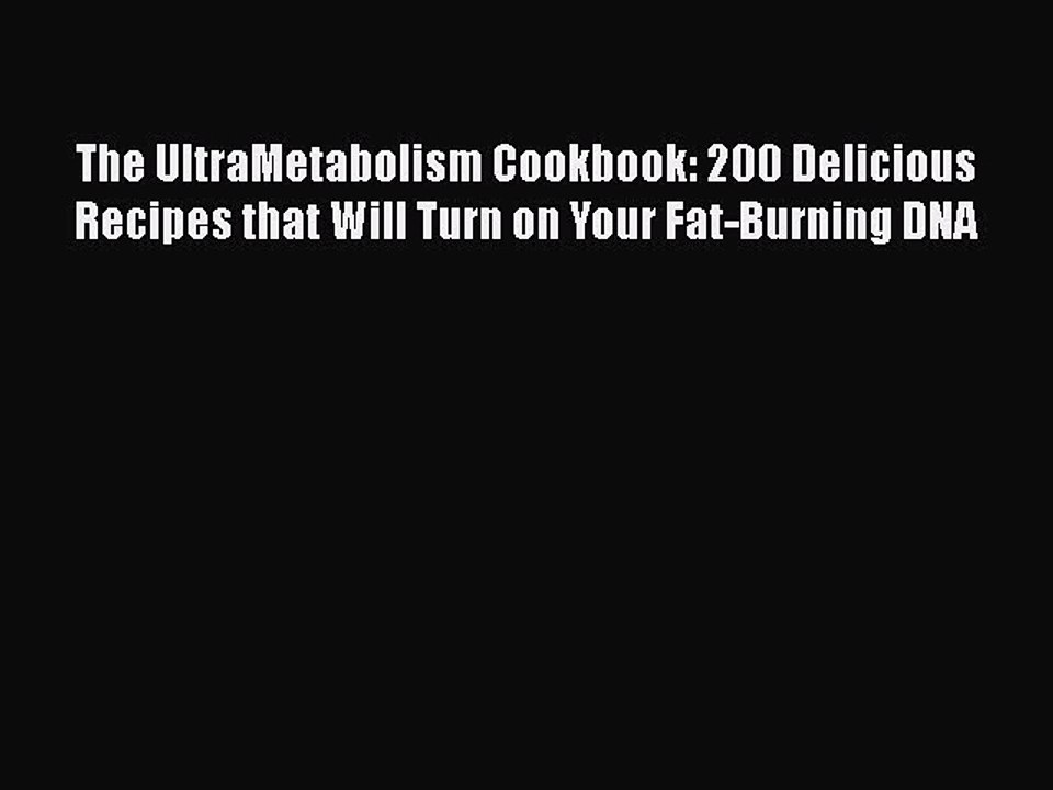 Read Books The UltraMetabolism Cookbook: 200 Delicious Recipes that Will Turn on Your Fat-Burning
