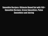 Read Smoothie Recipes: Ultimate Boxed Set with 100  Smoothie Recipes: Green Smoothies Paleo