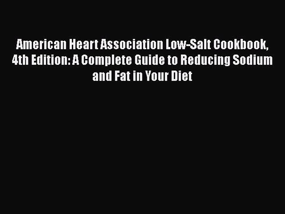 Read Books American Heart Association Low-Salt Cookbook 4th Edition: A Complete Guide to Reducing