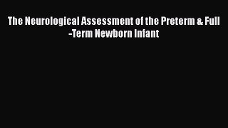 [Download] The Neurological Assessment of the Preterm & Full-Term Newborn Infant Ebook PDF