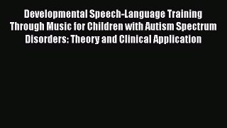 [Read] Developmental Speech-Language Training Through Music for Children with Autism Spectrum