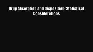 Read Drug Absorption and Disposition: Statistical Considerations Ebook Online