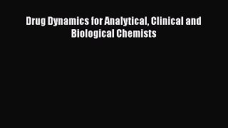 Download Drug Dynamics for Analytical Clinical and Biological Chemists PDF Free