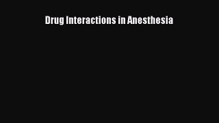 Read Drug Interactions in Anesthesia PDF Free