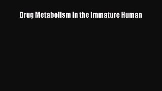 Read Drug Metabolism in the Immature Human Ebook Online