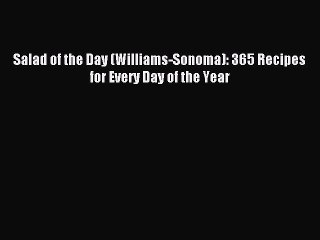 [PDF] Salad of the Day (Williams-Sonoma): 365 Recipes for Every Day of the Year [Download]
