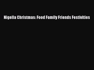 [PDF] Nigella Christmas: Food Family Friends Festivities [Read] Online