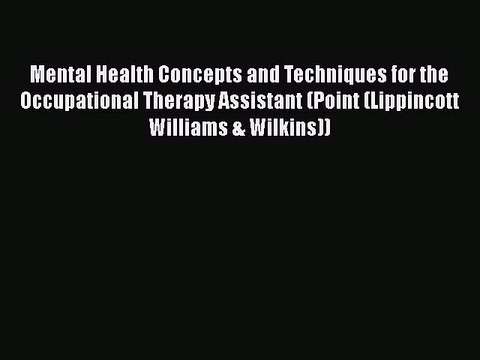Read Books Mental Health Concepts and Techniques for the Occupational Therapy Assistant (Point