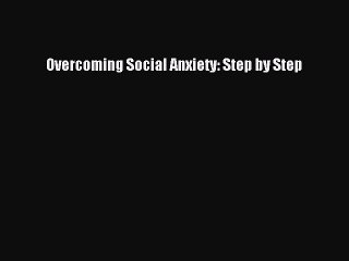 Read Books Overcoming Social Anxiety: Step by Step E-Book Free
