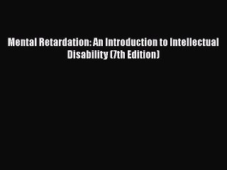 Read Books Mental Retardation: An Introduction to Intellectual Disability (7th Edition) PDF