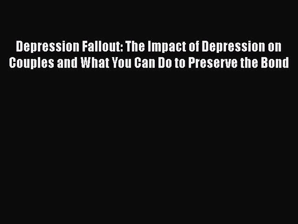 Read Books Depression Fallout: The Impact of Depression on Couples and What You Can Do to Preserve