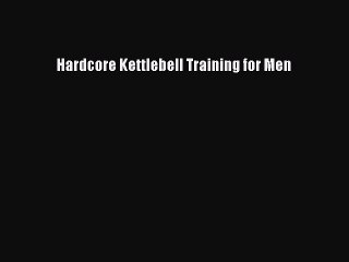 Read Books Hardcore Kettlebell Training for Men ebook textbooks