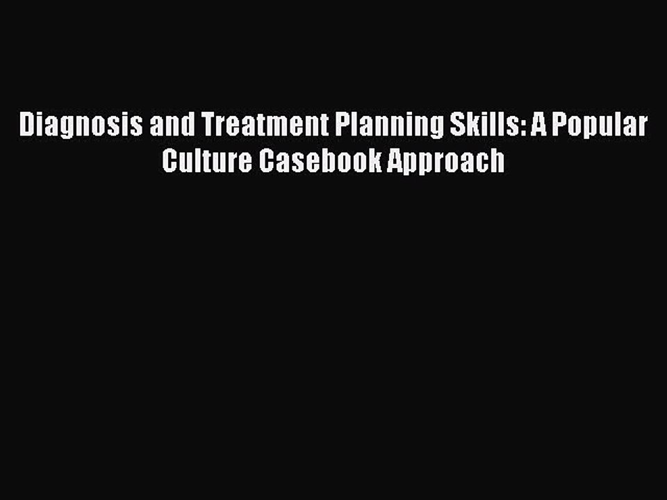 Read Books Diagnosis and Treatment Planning Skills: A Popular Culture Casebook Approach Ebook