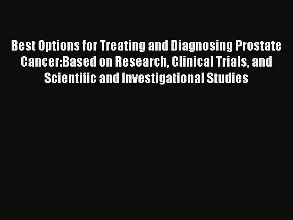 Read Books Best Options for Treating and Diagnosing Prostate Cancer:Based on Research Clinical