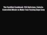 Read Books The FastDiet Cookbook: 150 Delicious Calorie-Controlled Meals to Make Your Fasting