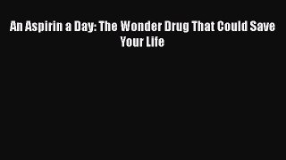 Download An Aspirin a Day: The Wonder Drug That Could Save Your Life Ebook Free
