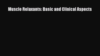 Read Muscle Relaxants: Basic and Clinical Aspects Ebook Online