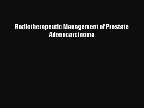 Read Books Radiotherapeutic Management of Prostate Adenocarcinoma ebook textbooks