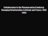 Read Collaboration in the Pharmaceutical Industry: Changing Relationships in Britain and France