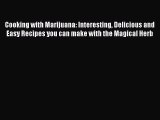 Read Cooking with Marijuana: Interesting Delicious and Easy Recipes you can make with the Magical